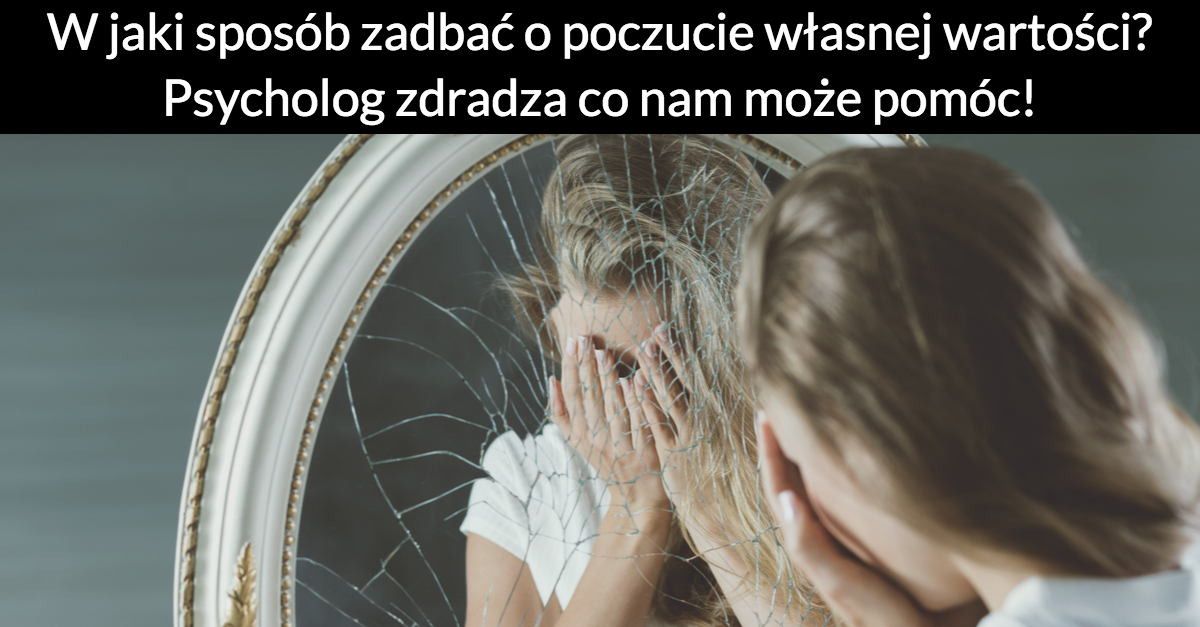 W Jaki Sposób Zadbać O Poczucie Własnej Wartości Psycholog Zdradza Co Nam Może Pomóc Cytatypl 8785